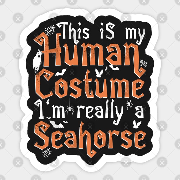 This Is My Human Costume I'm Really A Seahorse - Halloween design Sticker by theodoros20